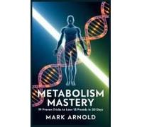 Metabolism Mastery: 19 Proven Tricks To Lose 15 Pounds In 30 Days