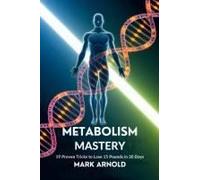 Metabolism Mastery: 19 Proven Tricks To Lose 15 Pounds In 30 Days