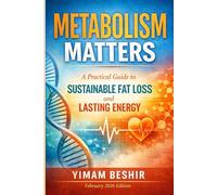Metabolism Matters: A Practical Guide to Sustainable Fat Loss and Lasting Energy: A Practical Guide to Metabolic Health, Energy Regulation, and Sustainable Weight Management