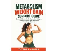 Metabolism Weight Gain Support Guide: Essential Strategies for Reversing Fatigue, Curbing Cravings, and Mastering Blood Sugar Balance