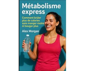 Métabolisme express: Comment brûler plus de calories sans manger moins ni bouger plus