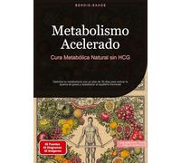 Metabolismo Acelerado: Cura Metabólica Natural sin HCG: Optimiza tu metabolismo con un plan de 30 días para activar la quema de grasa y restablecer el equilibrio hormonal