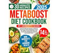 Metaboost Diet Cookbook: Quick 30-Minute Recipes to Balance Hormones, Boost Metabolism & Burn Fat -With a 14-Day Meal Plan and Gentle Mini Workouts | Inspired by Meredith Shirk