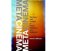 Metacinema: The Form And Content Of Filmic Reference And Reflexivity