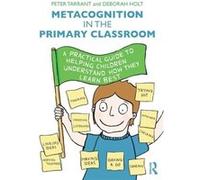 Metacognition in the Primary Classroom by Holt & Deborah University of Edinburgh & UK. Peter University Of Edinburgh Tarrant, Holt Uk , Uk Deborah University Of Edinburgh (Auteur)