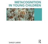 Metacognition in Young Children by Shirley Larkin Shirley Larkin (Auteur)