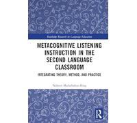 Metacognitive Listening Instruction in the Second Language Classroom: Integrating Theory, Method, and Practice