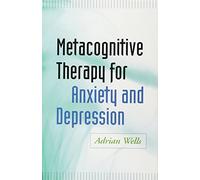 Adrian Wells – Metacognitive Therapy for Anxiety and Depression – Broché