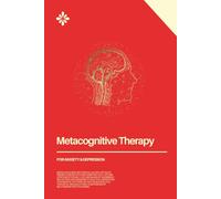Metacognitive Therapy for Anxiety and Depression: Guided Workbook with Prompts to Break Free from Worry, Rumination, and Overthinking