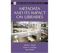 Metadata And Its Impact on Libraries, Library and Information Science Text Series Jean Riddle Weihs, Sheila S. Intner, Susan S. Lazinger (Auteur)