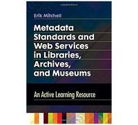 Metadata Standards And Web Services In Libraries, Archives, And Museums