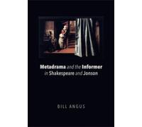 Metadrama And The Informer In Shakespeare And Jonson
