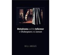 Metadrama & The Informer In Shakespeare Bill Angus, (Auteur)