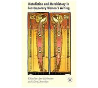 Metafiction And Metahistory In Contemporary Women's Writing