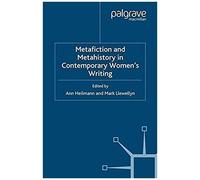 Metafiction And Metahistory In Contemporary Women's Writing
