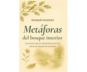 Metáforas del bosque interior: Lecciones de la naturaleza para el alma en busca de sentido