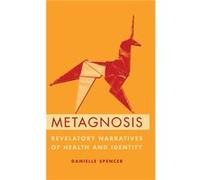 Metagnosis - Spencer Danielle Faculty member Narrative Medicine Program Faculty member Narrative Medicine Program Columbia University - Oxford University Spencer Danielle Faculty member Narrative Medi
