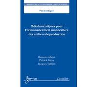 Métaheuristiques pour l'ordonnancement monocritère des ateliers de production Bassem Jarboui (Auteur), Patrick Siarry (Auteur), Jacques Teghem (Auteur)