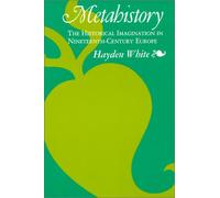 Metahistory: The Historical Imagination in Nineteenth-Century Europe