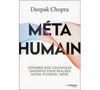 Méta humain - Dépasser nos croyances limitantes pour réaliser notre potentiel infini