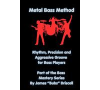 Metal Bass Method: Rhythm, Precision and Aggressive Groove For Bass Players