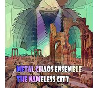 Metal Chaos Ensemble - The Nameless City