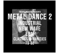 Metal Dance Vol. 2 Industrial New Wave Classics & Rarities 79-88