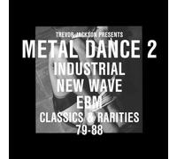 Metal Dance Vol. 2 Industrial New Wave Classics & Rarities 79-88
