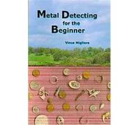 Metal Detecting for Beginners Vince Migliore (Auteur)