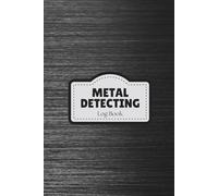 Metal Detecting Log Book: Treasure Hunting Journal for Detectorists to Track Finds, Relics, and Coins