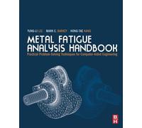 Metal Fatigue Analysis Handbook: Practical problem-solving techniques for computer-aided engineering