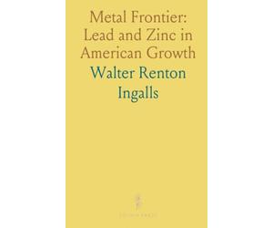 Metal Frontier: Lead and Zinc in American Growth: How tariffs, smelting advances, and mining towns shaped industry and regional economies