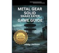 METAL GEAR SOLID Δ: Snake Eater GAME GUIDE (With In-Game Screenshots): A Complete Strategy Manual for Stealth, Combat and Survival in the Cold War Era