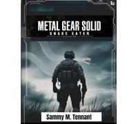 METAL GEAR SOLID Δ: SNAKE EATER: The Complete Game Guide to Stealth, Survival, and 100% Mastery