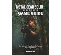 METAL GEAR SOLID DELTA: Snake Eater Game Guide: The Ultimate Handbook for Tactical Espionage Action