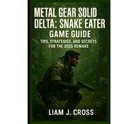 Metal Gear Solid Delta: Snake Eater - Game Guide: Tips, strategies, and secrets for the 2025 remake
