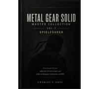 Metal Gear Solid Master Collection Vol. 2 Spielführer: Emotionale Reisen, taktische Meisterschaft und jedes verborgene Geheimnis enthüllt