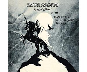 Metal Mirror - English Booze/ Rock'N Roll Ain'T Never Gonna Leave