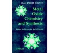Metal Oxide Chemistry and Synthesis: From Solution to Solid State Jolivet, Jean-Pierre, Jolivet, Henry, Marc (Auteur)