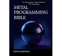 Metal Programming Bible: The Ultimate Guide to High-Performance GPU Programming