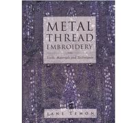 Metal Thread Embroidery: Tools, Materials and Techniques