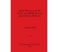 Metal Weapons Of The Early And Middle Bronze Ages In Syria-Palestine, Part I