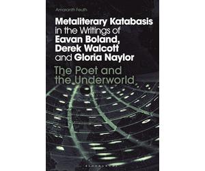 Metaliterary Katabasis in the Writings of Eavan Boland, Derek Walcott and Gloria Naylor: The Poet and the Underworld