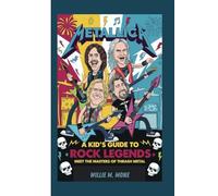 METALLICA: A KID’S GUIDE TO ROCK LEGENDS - MEET THE MASTERS OF THRASH METAL