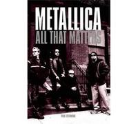 Metallica: All That Matters Paul Stenning (Auteur)