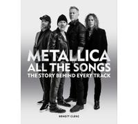 Metallica All the Songs: The Story Behind Every Track by Clerc, Benoît NEUF
