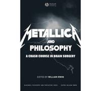 Metallica and Philosophy: A Crash Course in Brain Surgery