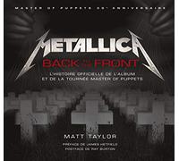 METALLICA BACK TO THE FRONT L'HISTOIRE DE L'ALBUM ET DE LA TOURNEE MASTER OF PUPPETS