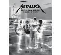 Metallica: The Black Album in Black & White: Photographs by Ross Halfin NEUF