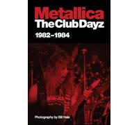 Metallica: The Club Dayz 1982 - 1984 : Live, Raw and Without a Photo Pit!